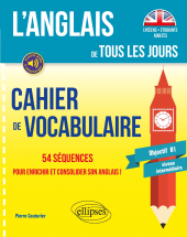 E-book, L'anglais de tous les jours : Cahier de vocabulaire : 54 séquences pour enrichir et consolider son anglais! : Objectif B1: niveau intermédiaire, Édition Marketing Ellipses