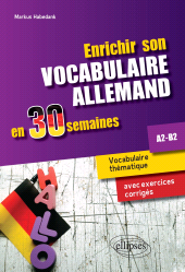 E-book, Enrichir son vocabulaire allemand en 30 semaines : Vocabulaire thématique avec exercices corrigés : A2-B2, Édition Marketing Ellipses