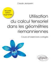 E-book, Utilisation du calcul tensoriel dans les géométries riemanniennes : Cours et exercices corrigés : Nouvelle édition augmentée, Édition Marketing Ellipses