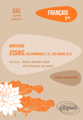 eBook, Français, Première : L'oeuvre et son parcours : Montaigne, Essais, "Des Cannibales", I, 31 : "Des Coches", III, 6, parcours "Notre monde vient d'en trouver un autre", Édition Marketing Ellipses