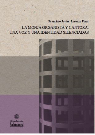 eBook, La monja organista y cantora : una voz y una identidad silenciada, Lorenzo Pinar, Francisco Javier, Ediciones Universidad de Salamanca