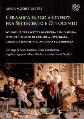 E-book, Ceramica in uso a Firenze fra Settecento e Ottocento : volume III : terracotta da cucina e da dispensa, pentole e tegami di ceramica invetriata, ceramica ingobbiata da cucina e da dispensa, All'insegna del giglio