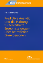 E-book, Predictive Analytic und die Haftung für fehlerhafte Ergebnisse gegenüber betroffenen Einzelpersonen, Fachmedien Recht und Wirtschaft