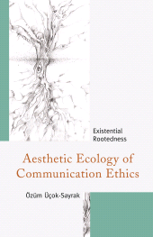 E-book, Aesthetic Ecology of Communication Ethics : Existential Rootedness, Fairleigh Dickinson University Press