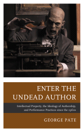 E-book, Enter the Undead Author : Intellectual Property, the Ideology of Authorship, and Performance Practices since the 1960s, Fairleigh Dickinson University Press