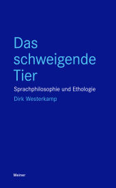 m, Das schweigende Tier Sprachphilosophie und Ethologie : Sprachphilosophie und Ethologie, Felix Meiner Verlag