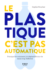 E-book, Le plastique, c'est pas automatique! : Pourquoi et comment j'ai déplastifié ma vie (sans trop d'efforts), First Éditions