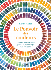 E-book, Le Pouvoir des couleurs : Transformez votre vie grâce à la psychologie des couleurs, First Éditions