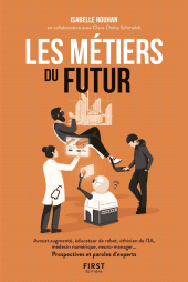 E-book, Les métiers du futur : Avocat augmenté, éducateur de robots, éthicien de l'IA, médecin numérique, neuro-manager... Prospectives et paroles d'experts, First Éditions