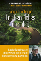 E-book, Les Perruches du soleil : La vie d'un cinéaste bouleversée par le chant d'un chamane amazonien, First Éditions