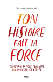 E-book, Ton histoire fait ta force : Libérez votre voix féminine, First Éditions