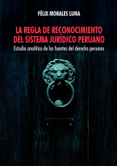 E-book, La regla de reconocimiento del sistema jurídico peruano : Estudio analítico de las fuentes del derecho peruano, Fondo Editorial de la PUCP
