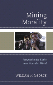 E-book, Mining Morality : Prospecting for Ethics in a Wounded World, Fortress Academic