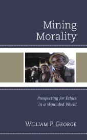 E-book, Mining Morality : Prospecting for Ethics in a Wounded World, Fortress Academic