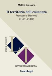 E-book, Il territorio dell'esistenza : Francesco Biamonti (1928-2001), Grassano, Matteo, Franco Angeli