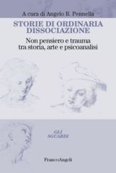 E-book, Storie di ordinaria dissociazione : non pensiero e trauma tra storia, arte e psicoanalisi, Franco Angeli
