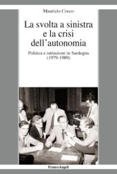 E-book, La svolta a sinistra e la crisi dell'autonomia : politica e istituzioni in Sardegna (1979-1989), Cocco, Francesco, Franco Angeli
