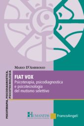 E-book, Fiat vox : psicoterapia, psicodiagnostica e psicotecnologia del mutismo selettivo, D'Ambrosio, Mario, Franco Angeli