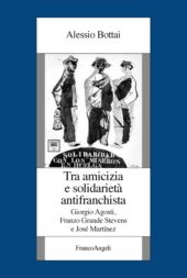 E-book, Tra amicizia e solidarietà antifranchista : Giorgio Agosti, Franzo Grande Stevens e José Martínez, Bottai, Alessio, Franco Angeli