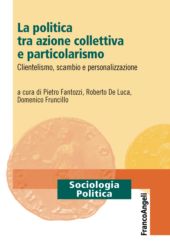 eBook, La politica tra azione collettiva e particolarismo : clientelismo, scambio e personalizzazione, Franco Angeli