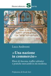 eBook, "Una nazione in commercio" : ebrei di Ancona, traffici adriatici e pratiche mercantili in età moderna, Franco Angeli