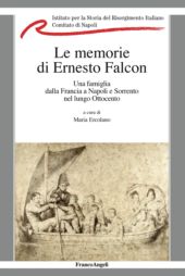 eBook, Le memorie di Ernesto Falcon : una famiglia dalla Francia a Napoli e Sorrento nel lungo Ottocento, Falcon, Ernesto, 1861-1950, Franco Angeli