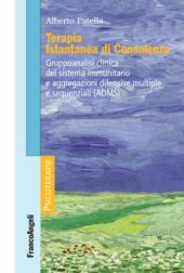 E-book, Terapia istantanea di consulenza : gruppoanalisi clinica del sistema immunitario e aggregazioni difensive multiple e sequenziali (ADMS), Franco Angeli