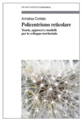 eBook, Policentrismo reticolare : teorie, approcci e modelli per lo sviluppo territoriale, Contato, Annalisa, Franco Angeli