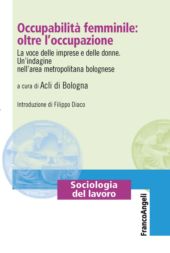 eBook, Occupabilità femminile : oltre l'occupazione : la voce delle imprese e delle donne : un'indagine nell'area metropolitana bolognese, Franco Angeli