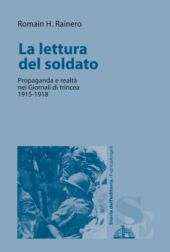 eBook, La lettura del soldato : propaganda e realtà nei giornali di trincea, 1915-1918, Rainero, Romain, Franco Angeli