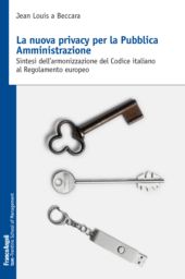 E-book, La nuova privacy per la pubblica amministrazione : sintesi dell'armonizzazione del Codice italiano al Regolamento europeo, Franco Angeli