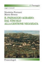 E-book, Il paesaggio agrario : dal vincolo alla gestione negoziata, Ferrucci, Nicoletta, Franco Angeli