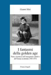 E-book, I fantasmi della golden age : paura e incertezza nell'immaginario collettivo dell'Europa occidentale (1945-1975), Silei, Gianni, Franco Angeli