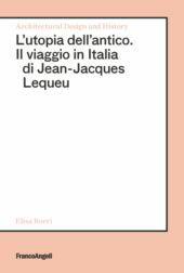 eBook, L'utopia dell'antico : il viaggio in Italia di Jean-Jacques Lequeu, Franco Angeli