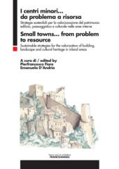 E-book, Centri minori da problema a risorsa = Small town from problem to resource : Strategie sostenibili per la valorizzazione del patrimonio edilizio, paesaggistico e culturale nelle aree interne = Sustainable strategies for the valorization of building, landscape and cultural heritage in inland areas, Franco Angeli