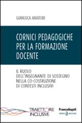 eBook, Cornici pedagogiche per la formazione docente : Il ruolo dell'insegnante di sostegno nella co-costruzione di contesti inclusivi, Franco Angeli
