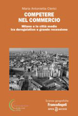 E-book, Competere nel commercio : Milano e le città medie tra deregulation e grande recessione, Clerici, Maria Antonietta, Franco Angeli