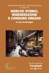 eBook, Mercati Storici, rigenerazione e consumo urbano : Il caso di Bologna, Franco Angeli
