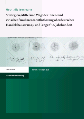 eBook, Strategien, Mittel und Wege der inner- und zwischenfamiliären Konfliktlösung oberdeutscher Handelshäuser im 15. und 'langen' 16. Jahrhundert, Franz Steiner Verlag GmbH