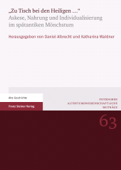eBook, "Zu Tisch bei den Heiligen ..." : Askese, Nahrung und Individualisierung im spätantiken Mönchstum, Franz Steiner Verlag GmbH