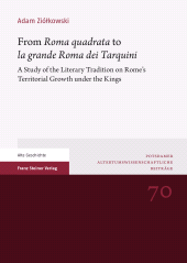 eBook, From "Roma quadrata" to "la grande Roma dei Tarquini" : A Study of the Literary Tradition on Rome's Territorial Growth under the Kings, Franz Steiner Verlag GmbH