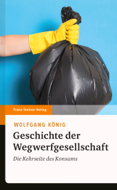 E-book, Geschichte der Wegwerfgesellschaft : Die Kehrseite des Konsums, Franz Steiner Verlag GmbH