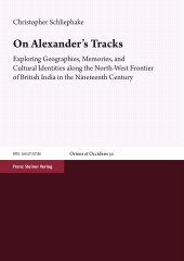 E-book, On Alexander's Tracks : Exploring Geographies, Memories, and Cultural Identities along the North-West Frontier of British India in the Nineteenth Century, Franz Steiner Verlag GmbH