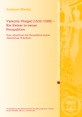 eBook, Valentin Weigel (1533-1588) - Ein Ketzer in neuer Perspektive : Zum Abschluss der Neuedition seiner "Sämtlichen Schriften'", Franz Steiner Verlag GmbH