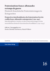 E-book, Fraternisations franco-allemandes en temps de guerre / Deutsch-französische Fraternisierungen in Kriegszeiten : Perspectives interdisciplinaires des fraternisations lors des conflits franco-allemands contemporains (1799-1945) / Interdisziplinäre Ansätze zu den Fraternisierungen in den neuzeitlichen deutsch-französischen Konflikten (1799-1945), Franz Steiner Verlag GmbH