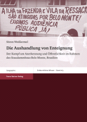 eBook, Die Aushandlung von Enteignung : Der Kampf um Anerkennung und Öffentlichkeit im Rahmen des Staudammbaus Belo Monte, Brasilien, Franz Steiner Verlag GmbH