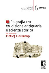 E-book, Epigrafia tra erudizione antiquaria e scienza storica : ad honorem Detlef Heikamp, Firenze University Press