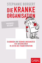 E-book, Die kranke Organisation : Diagnosen und Behandlungsansätze für Unternehmen in Zeiten der Transformation, GABAL Verlag
