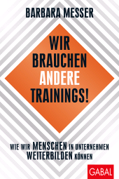 E-book, Wir brauchen andere Trainings! : Wie wir Menschen in Unternehmen weiterbilden können, GABAL Verlag