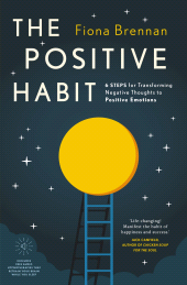 E-book, The Positive Habit : Six steps for transforming negative thoughts into positive emotions, Gill Books